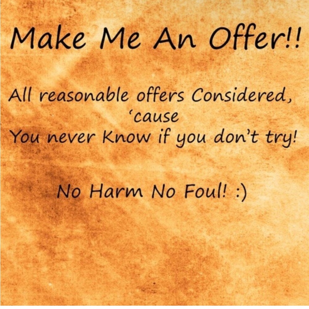 Offer, Offer, Offer…..Reasonable Offers Are considered